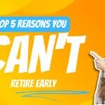 five reasons you cant retire early